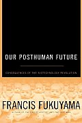 Our Posthuman Future Consequences Of The Biotechnology Revolution