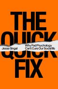 The Quick Fix Why Fad Psychology Cant Cure Our Social Ills