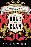 Rule of the Clan What an Ancient Form of Social Organization Reveals About the Future of Individual Freedom