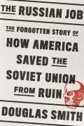 Russian Job The Forgotten Story of How America Saved the Soviet Union from Ruin