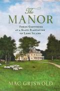 Manor Three Centuries at a Slaveholding Plantation on Long Island