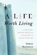 Life Worth Living A Doctors Reflections on Illness in a High Tech Era