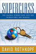 Superclass The Global Power Elite & the World They Are Making