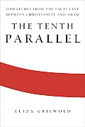 Tenth Parallel Dispatches from the Fault Line Between Christianity & Islam - Signed Edition