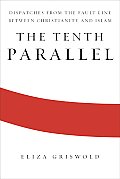 Tenth Parallel Dispatches from the Fault Line Between Christianity & Islam