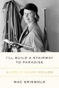 Ill Build a Stairway to Paradise A Life of Bunny Mellon
