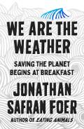 We Are the Weather Saving the Planet Begins at Breakfast