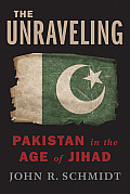 Unraveling Pakistan in the Age of Jihad