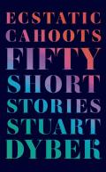 Ecstatic Cahoots Fifty Short Stories