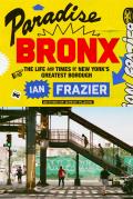 Paradise Bronx The Life & Times of New Yorks Greatest Borough