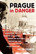 Prague in Danger The Years of German Occupation 1939 45 Memories & History Terror & Resistance Theater & Jazz Film & Poetr