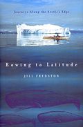 Rowing To Latitude Journeys Along The Arctics Edge