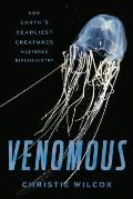 Venomous How Earths Deadliest Creatures Mastered Biochemistry