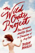 Wild Oats Project One Womans Midlife Quest For Passion At Any Cost