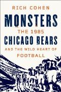 Monsters The 1985 Chicago Bears & The Wild Heart of Football