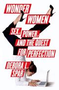 Wonder Women Sex Power & the Quest for Perfection