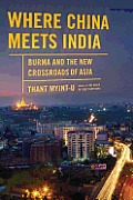 Where China Meets India Burma & the New Crossroads of Asia