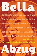 Bella Abzug How One Tough Broad from the Bronx Fought Jim Crow & Joe McCarthy Pissed Off Jimmy Carter Battled for the Rights of Women & Workers Planet & Shook Up Politics Along the Way