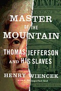 Master of the Mountain Thomas Jefferson & His Slaves