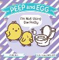 Peep & Egg Im Not Using the Potty