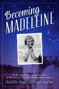 Becoming Madeleine A Biography of the Author of A Wrinkle in Time by Her Granddaughters