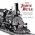 John Bull A British Locomotive Comes T