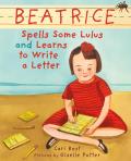 Beatrice Spells Some Lulus & Learns to Write a Letter