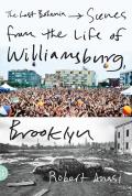 Last Bohemia Scenes from the Life of Williamsburg Brooklyn