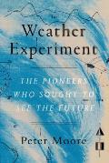 Weather Experiment The Pioneers Who Sought to See the Future