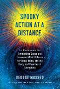 Spooky Action at a Distance The Phenomenon That Reimagines Space & Time & What It Means for Black Holes the Big Bang & Theories of Everyt