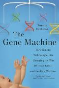 Gene Machine: How Genetic Technologies Are Changing the Way We Have Kids--and the Kids We Have