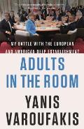 Adults in the Room My Battle with the European & American Deep Establishment