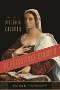 Renaissance Woman: The Life of Vittoria Colonna
