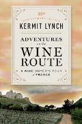Adventures on the Wine Route A Wine Buyers Tour of France 25th Anniversary Edition