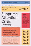 Subprime Attention Crisis Advertising & the Time Bomb at the Heart of the Internet
