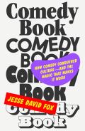 Comedy Book: How Comedy Conquered Culture - And the Magic That Makes It Work