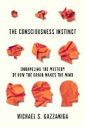 Consciousness Instinct Unraveling the Mystery of How the Brain Makes the Mind