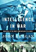 Intelligence in War Knowledge of the Enemy from Napoleon to Al Qaeda