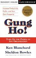 Gung Ho Turn on the People in Any Organization