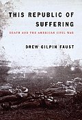 This Republic of Suffering Death & the American Civil War