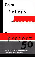Project50 Reinventing Work Fifty Ways to Transform Every Task Into a Project That Matters