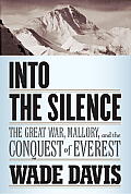 Into the Silence the Great War Mallory & the Conquest of Everest