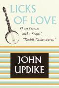 Licks of Love Short Stories & a Sequel Rabbit Remembered