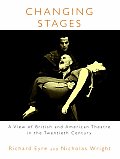 Changing Stages A View of British & American Theatre in the Twentieth Century