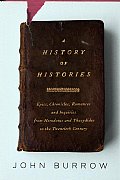 History of Histories Epics Chronicles Romances & Inquiries from Herodotus & Thucydides to the Twentieth Century