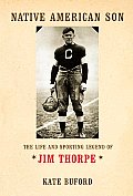 Native American Son The Life & Sporting Legend of Jim Thorpe