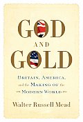 God & Gold Britain America & the Making of the Modern World