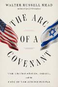 Arc of a Covenant The United States Israel & the Fate of the Jewish People