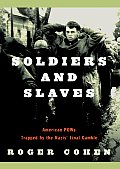 Soldiers & Slaves American POWs Trapped by the Nazis Final Gamble