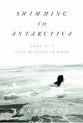 Swimming to Antarctica Tales of a Long Distance Swimmer